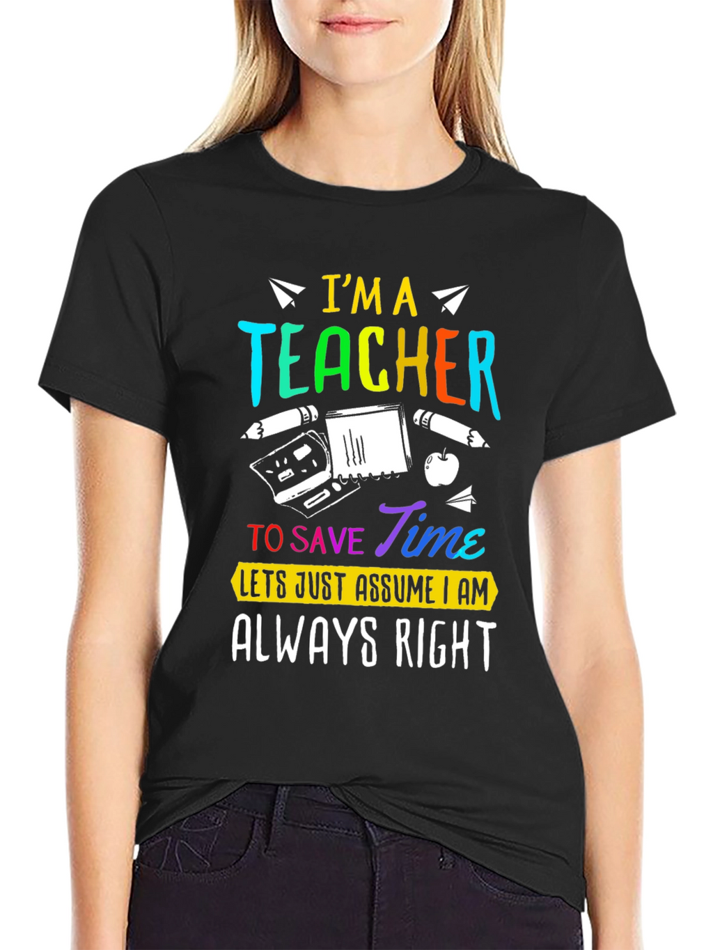Im A Teacher Always Right Graphic Tee