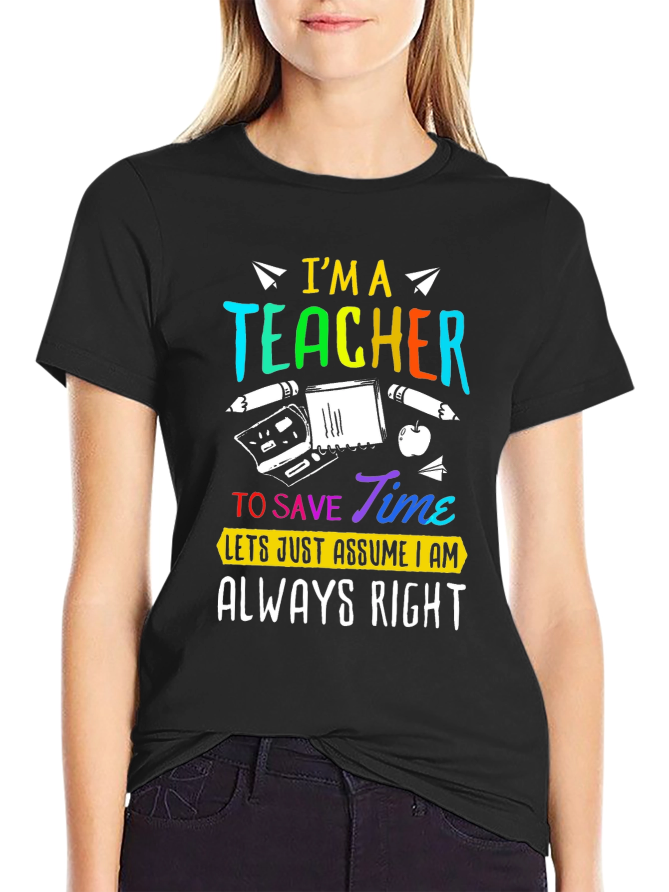 Im A Teacher Always Right Graphic Tee