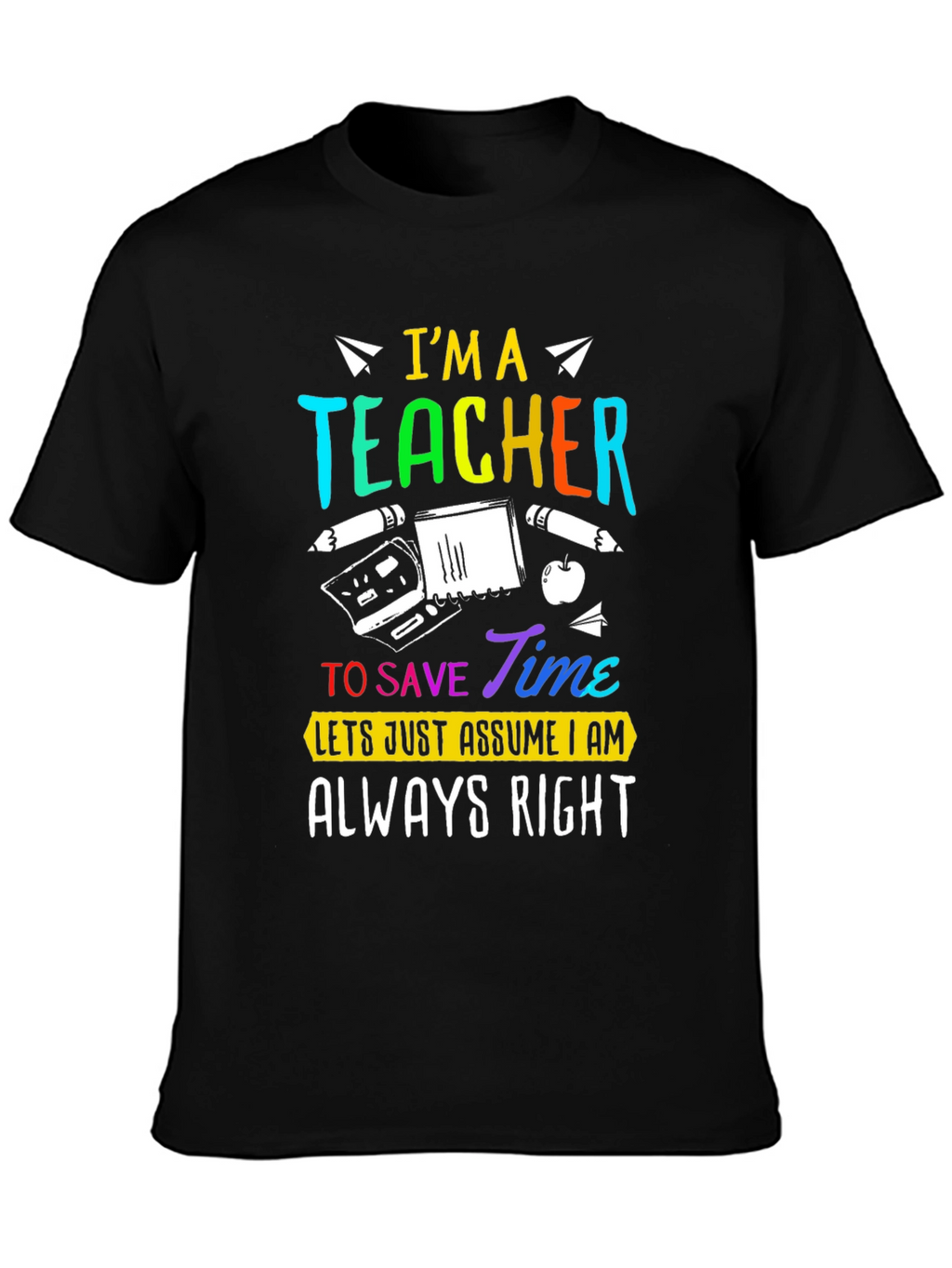 Im A Teacher Always Right Graphic Tee