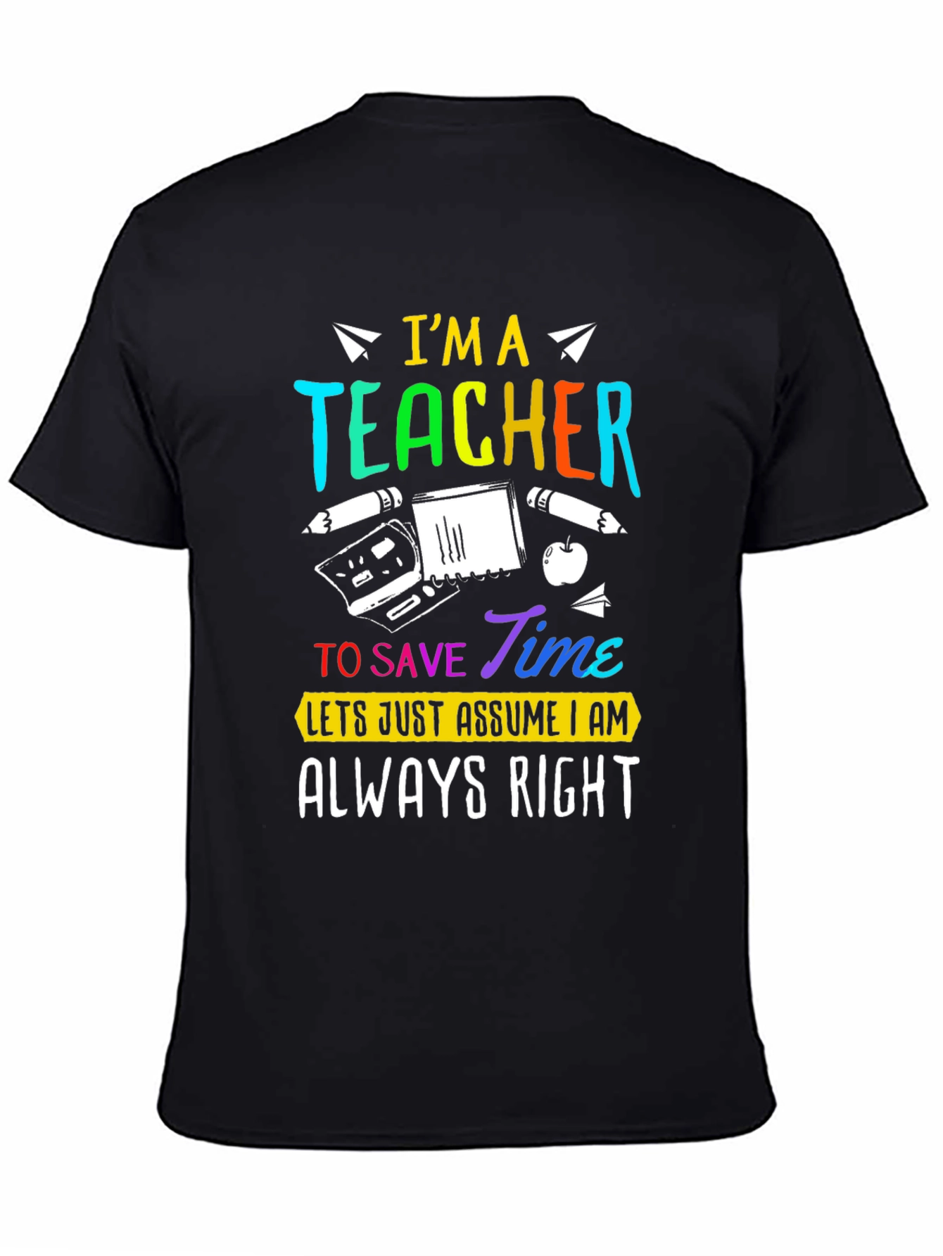 Im A Teacher Always Right Graphic Tee