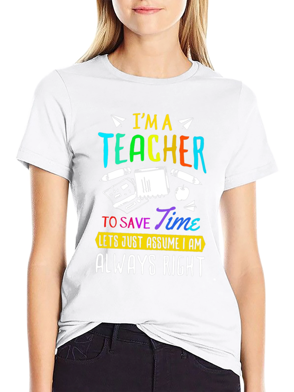 Im A Teacher Always Right Graphic Tee