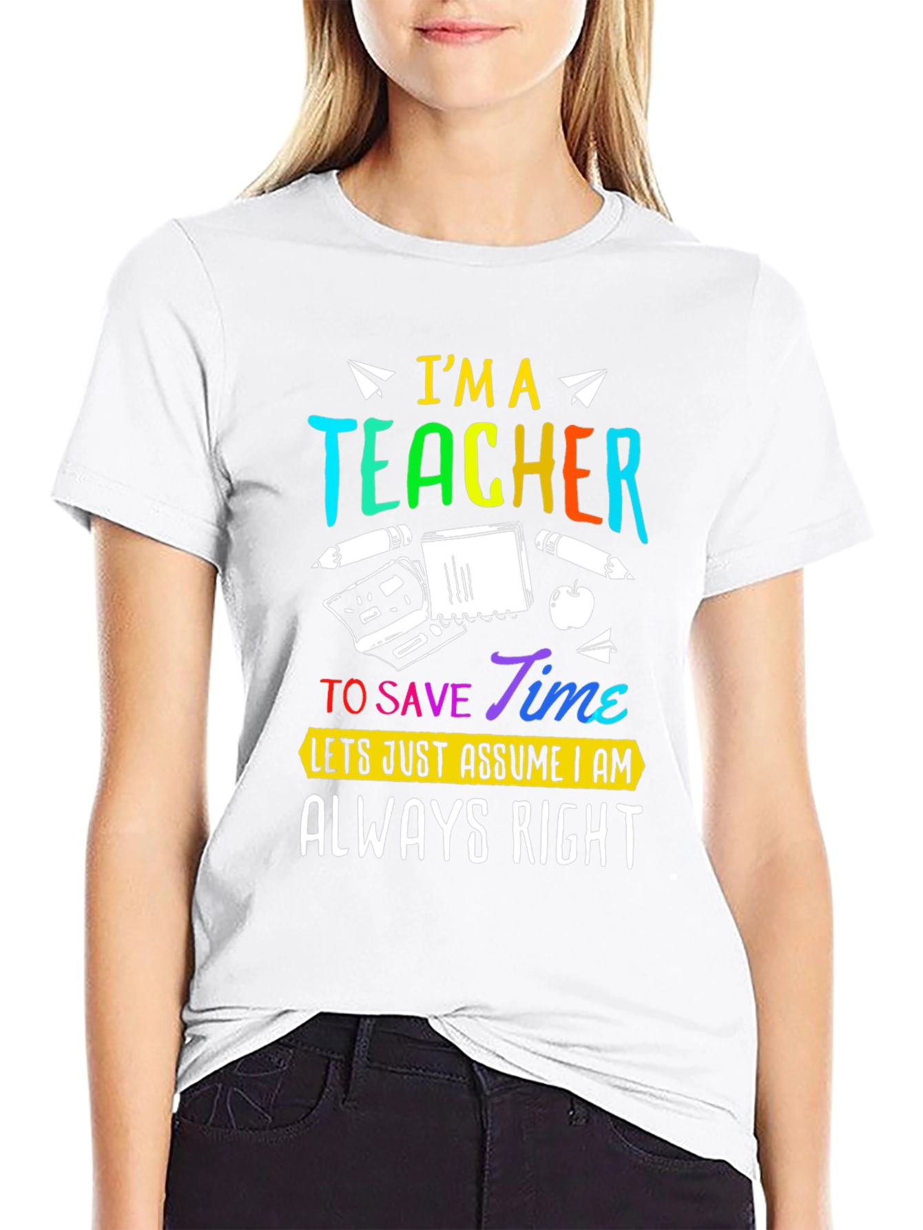 Im A Teacher Always Right Graphic Tee