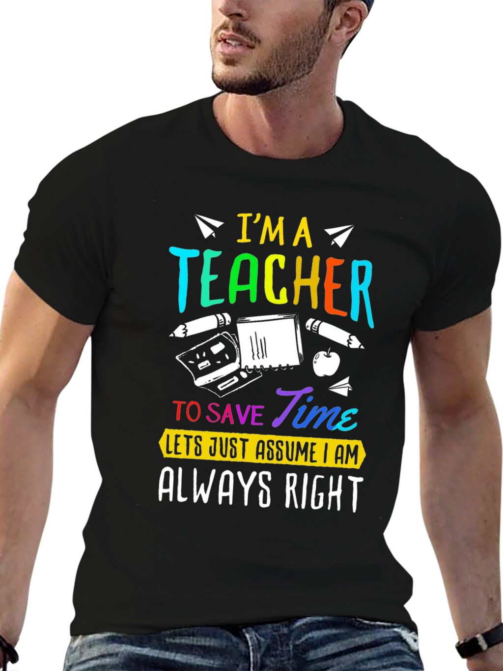 Im A Teacher Always Right Graphic Tee