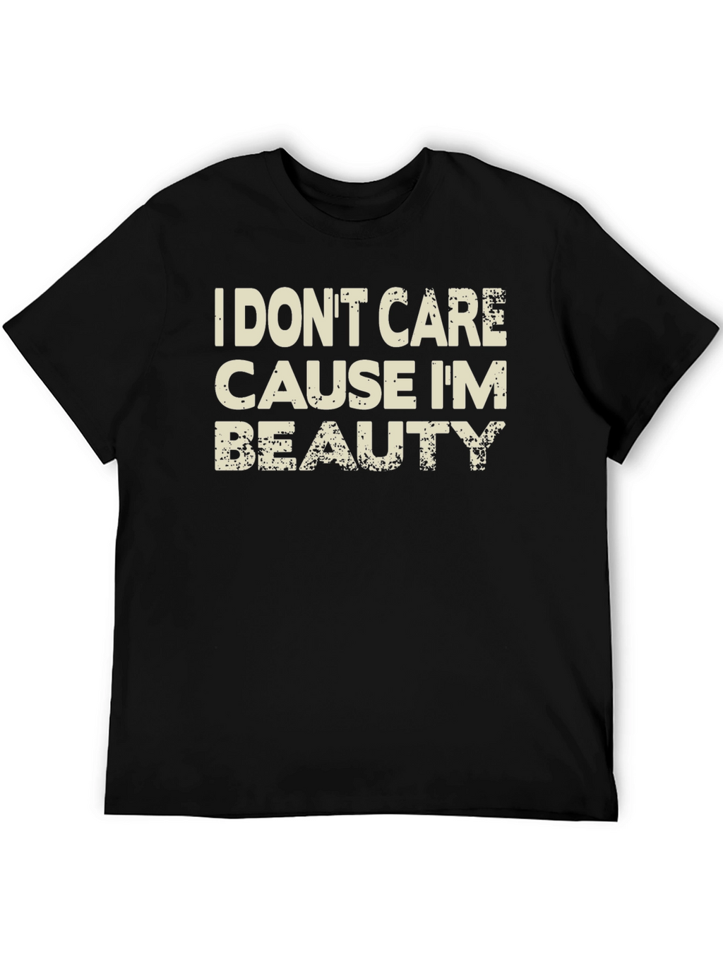 I Dont Care Cause Im Beauty Black T-Shirt
