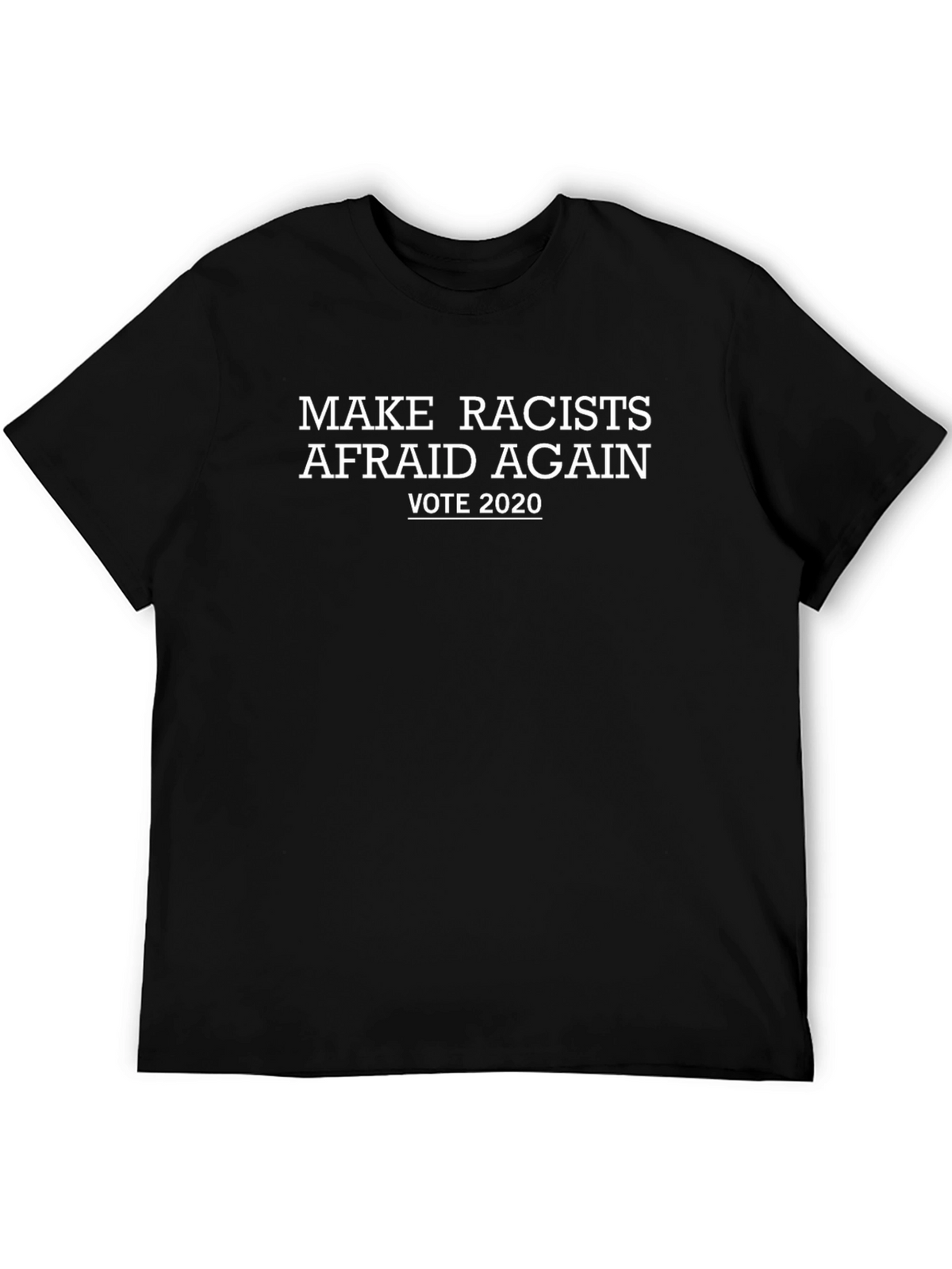 Make Racists Afraid Again 2020 Graphic Tee