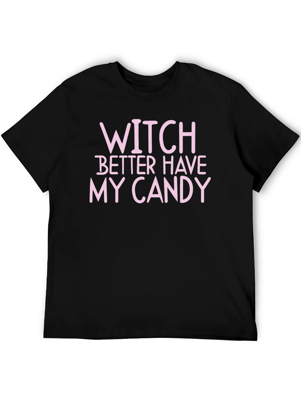 Witch Better Have My Candy Halloween T-Shirt