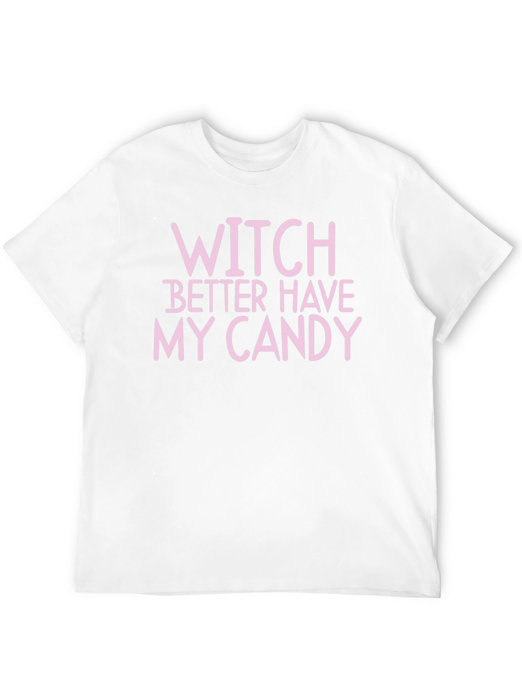Witch Better Have My Candy Halloween T-Shirt