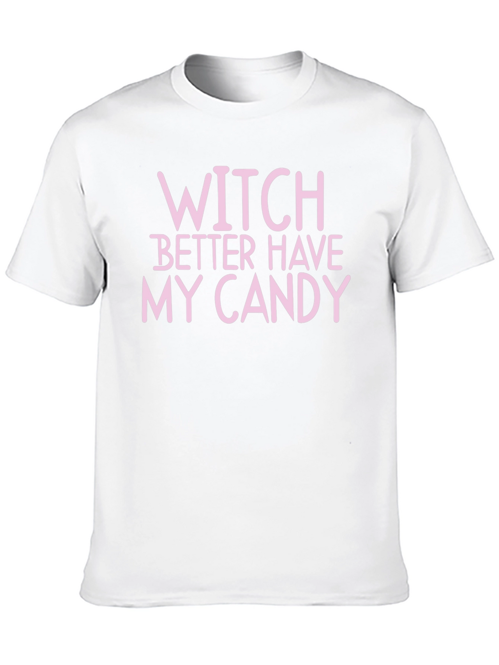 Witch Better Have My Candy Halloween T-Shirt