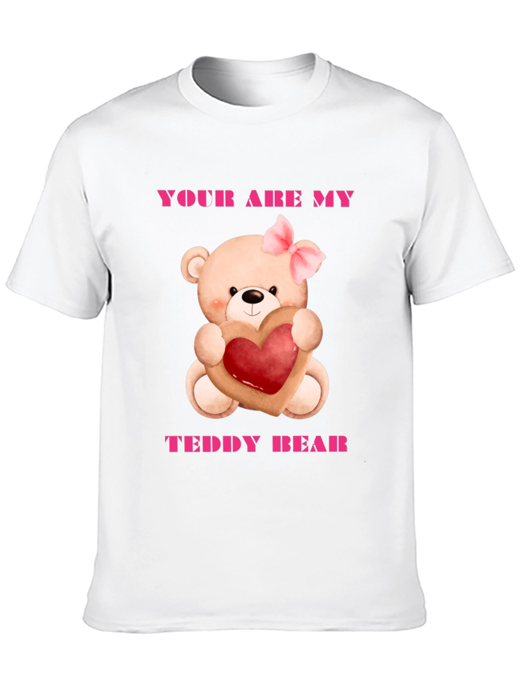 Your Are My Teddy Bear Graphic Tee