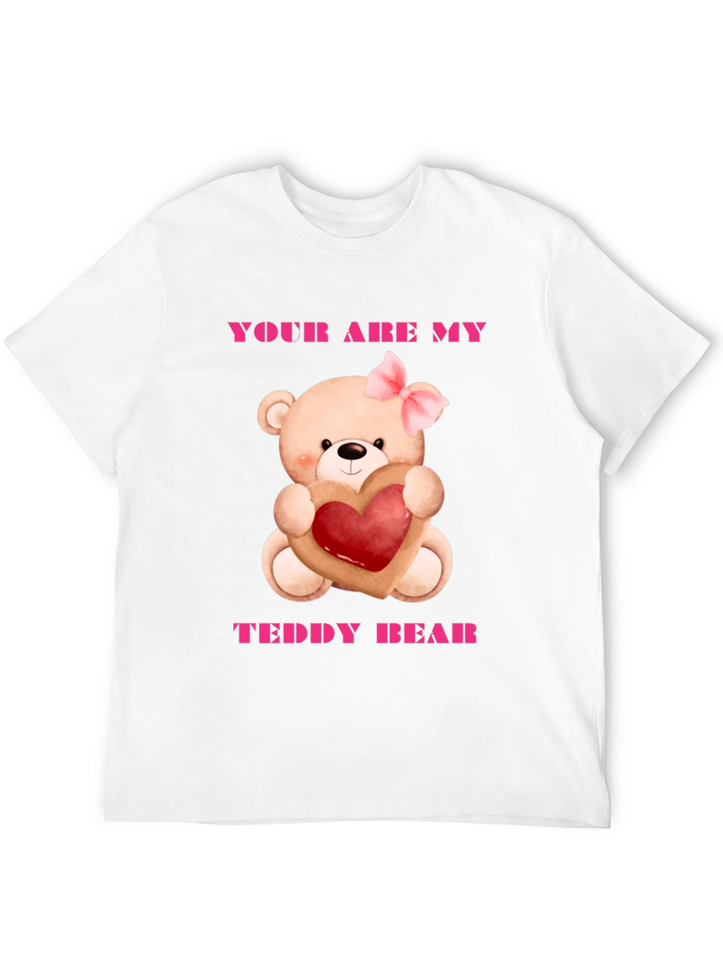 Your Are My Teddy Bear Graphic Tee