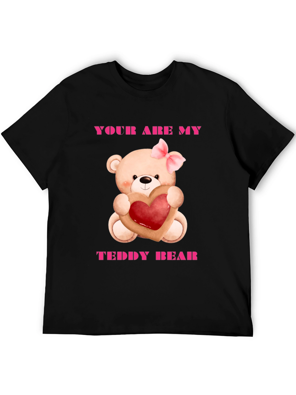 Your Are My Teddy Bear Graphic Tee