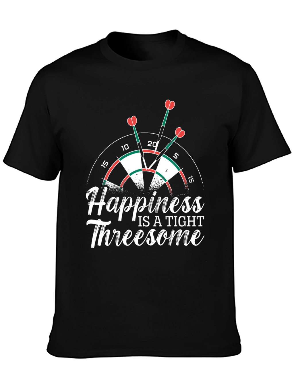 Happiness is a Tight Threesome Dart T-Shirt