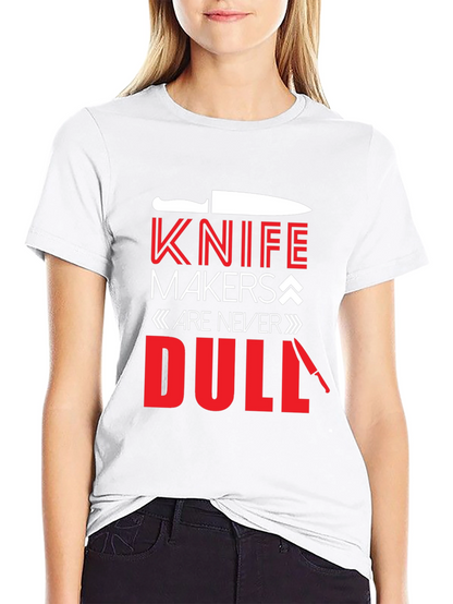 Knife Makers Are Never Dull T-Shirt