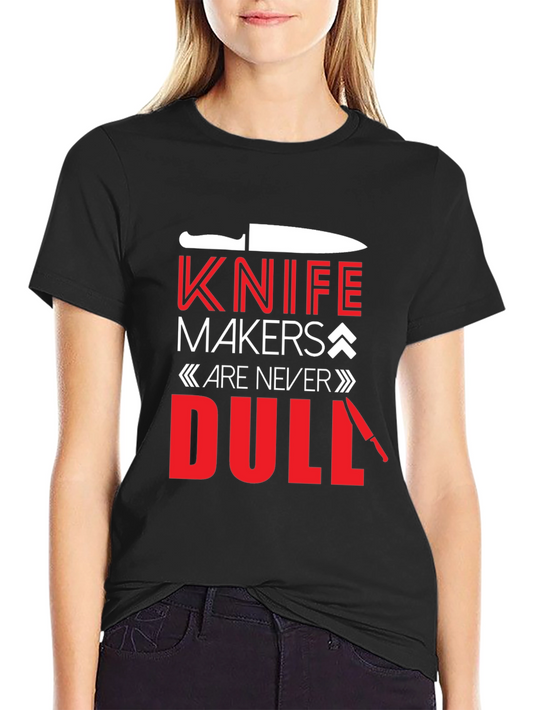 Knife Makers Are Never Dull T-Shirt