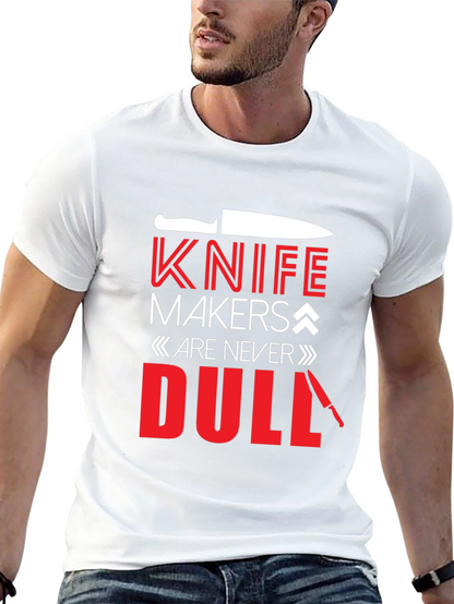 Knife Makers Are Never Dull T-Shirt