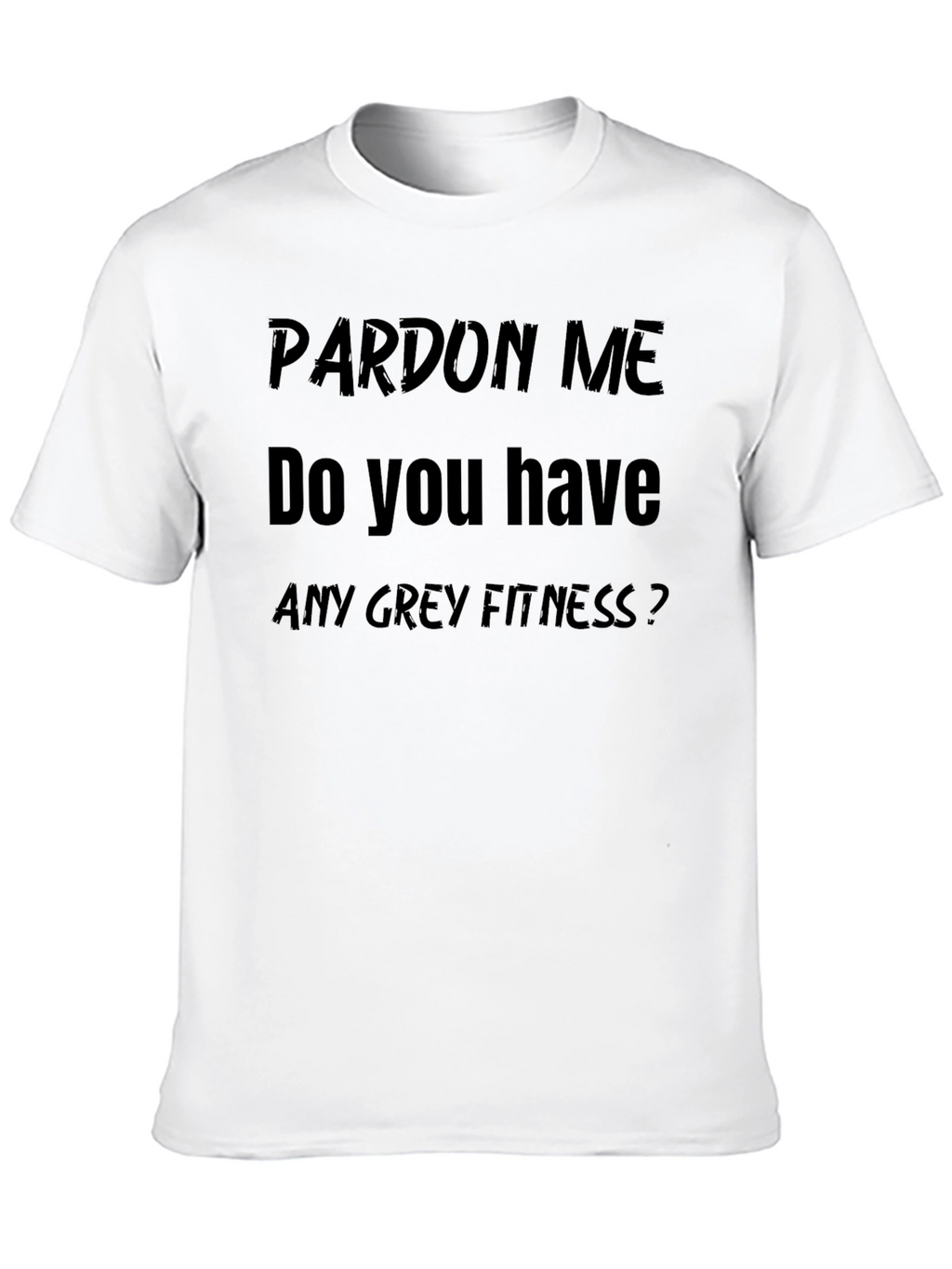 Pardon Me Funny Fitness T-Shirt