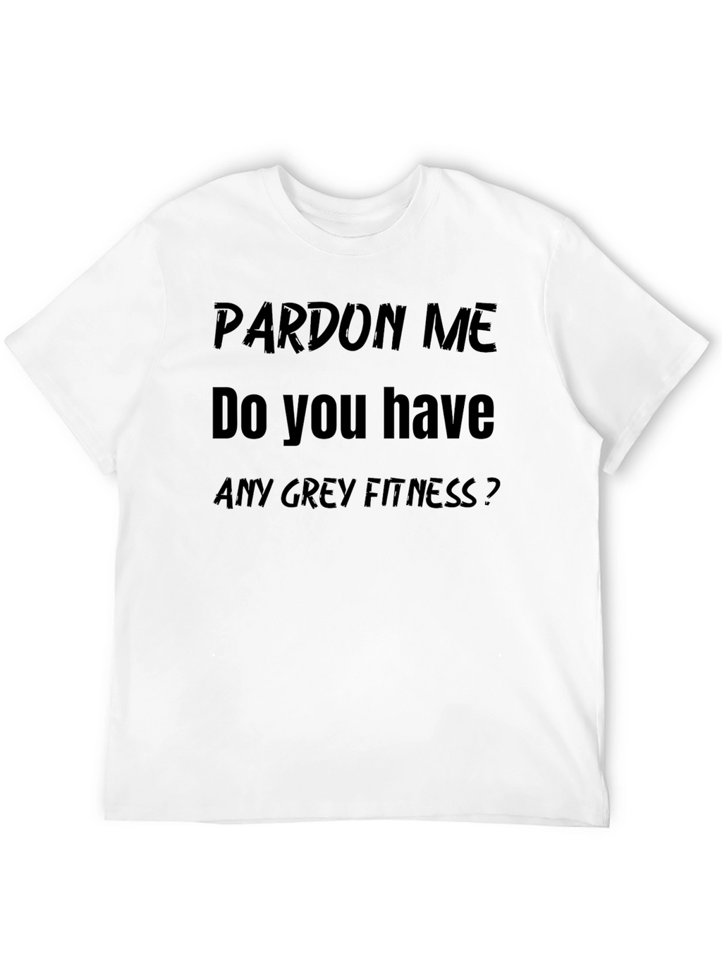 Pardon Me Funny Fitness T-Shirt