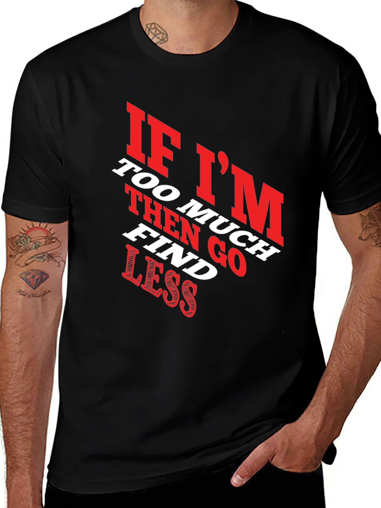 Funny Slogan T-Shirt - If Im Too Much Find Less