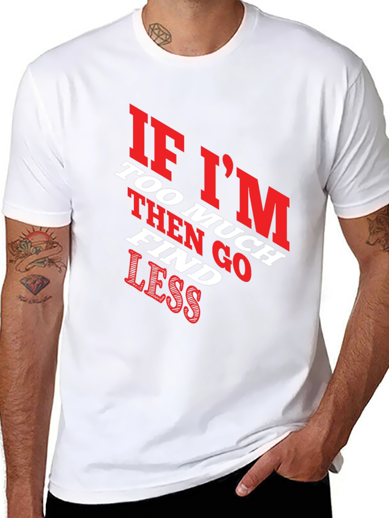 Funny Slogan T-Shirt - If Im Too Much Find Less