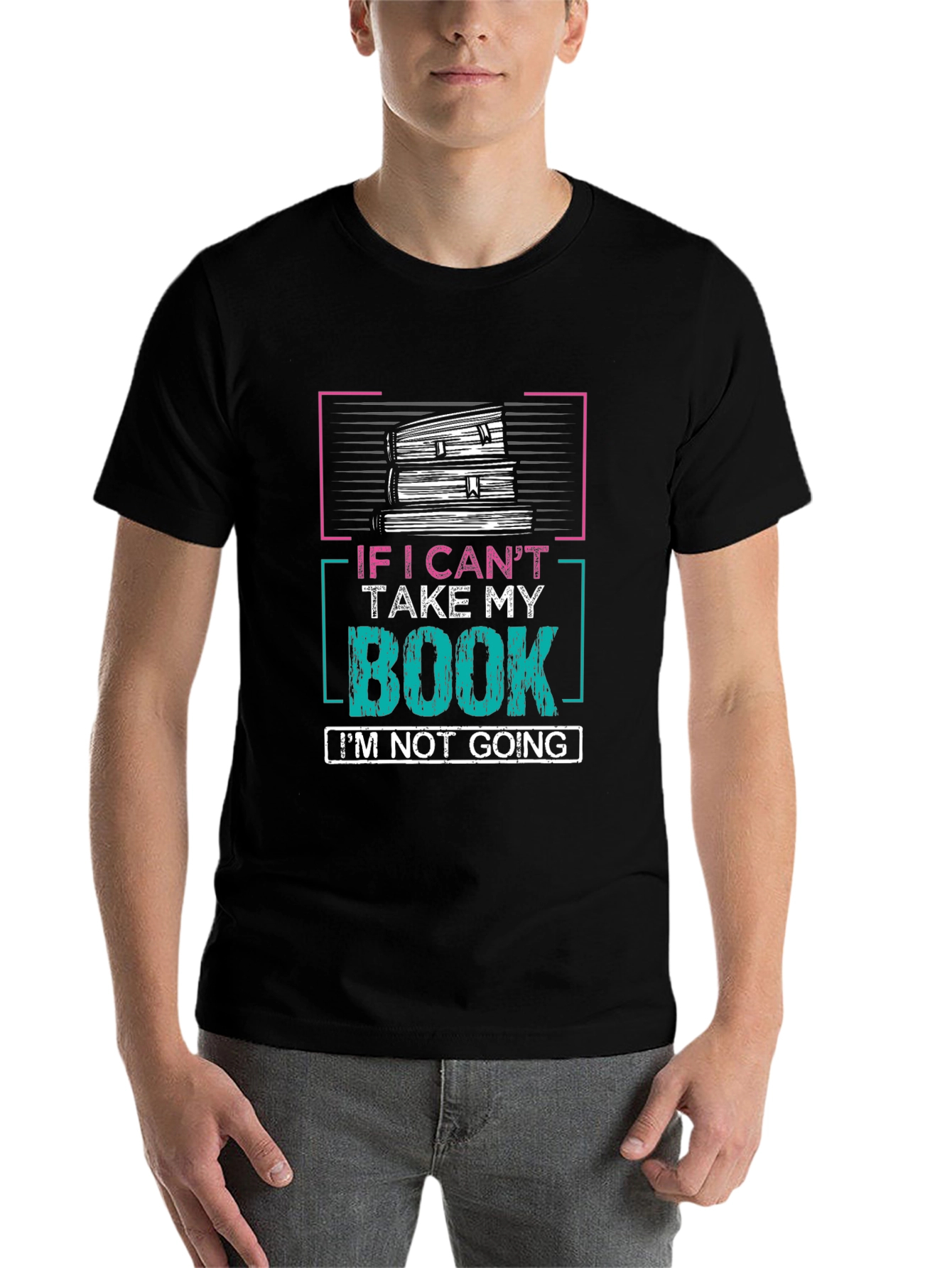Book Lovers T-Shirt: If I Cant Take My Book Im Not Going!