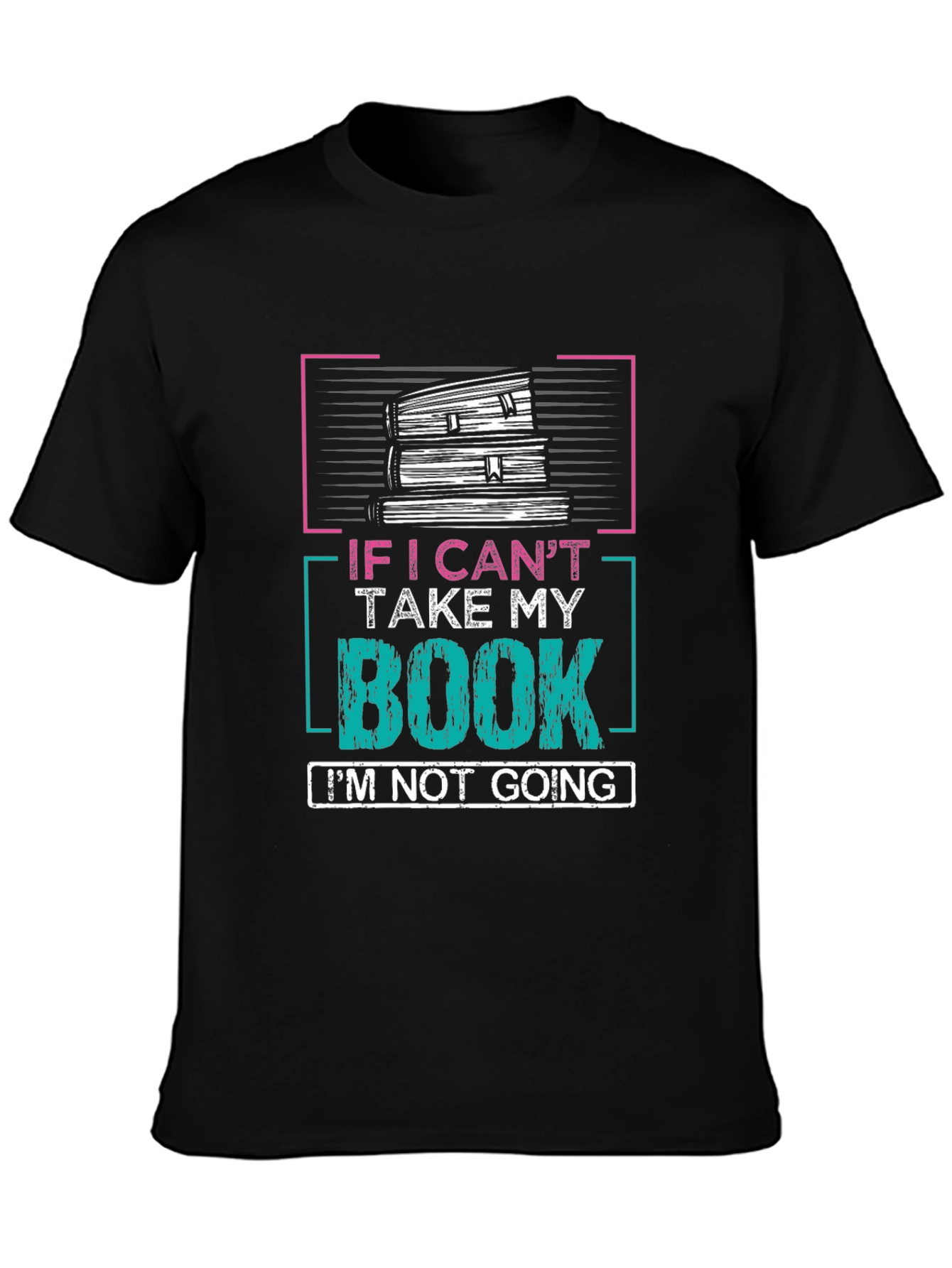 Book Lovers T-Shirt: If I Cant Take My Book Im Not Going!