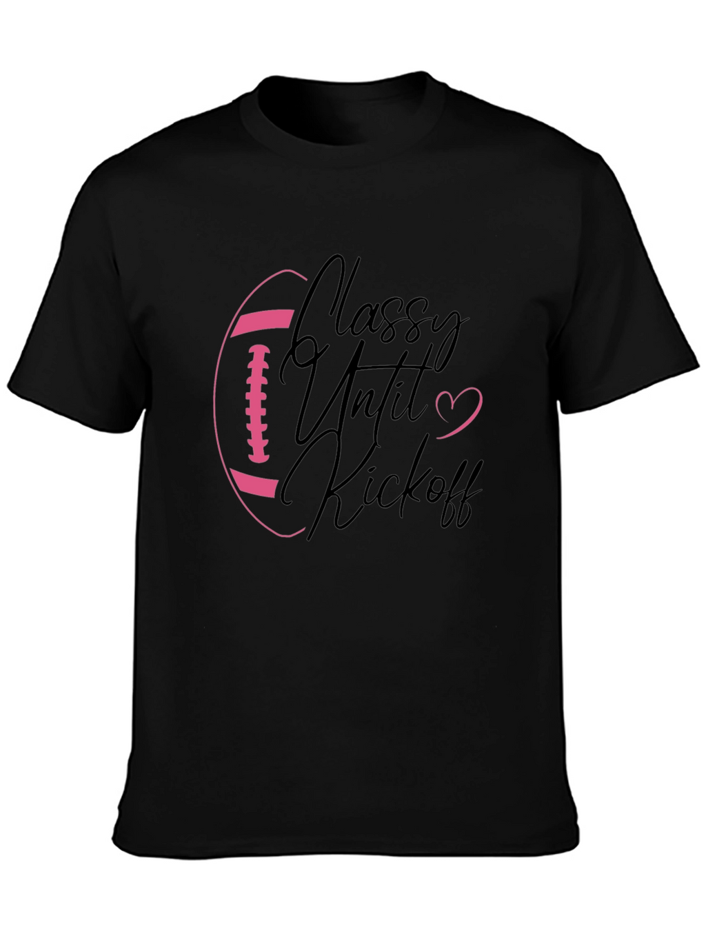 Classy Until Kickoff Football Graphic Tee