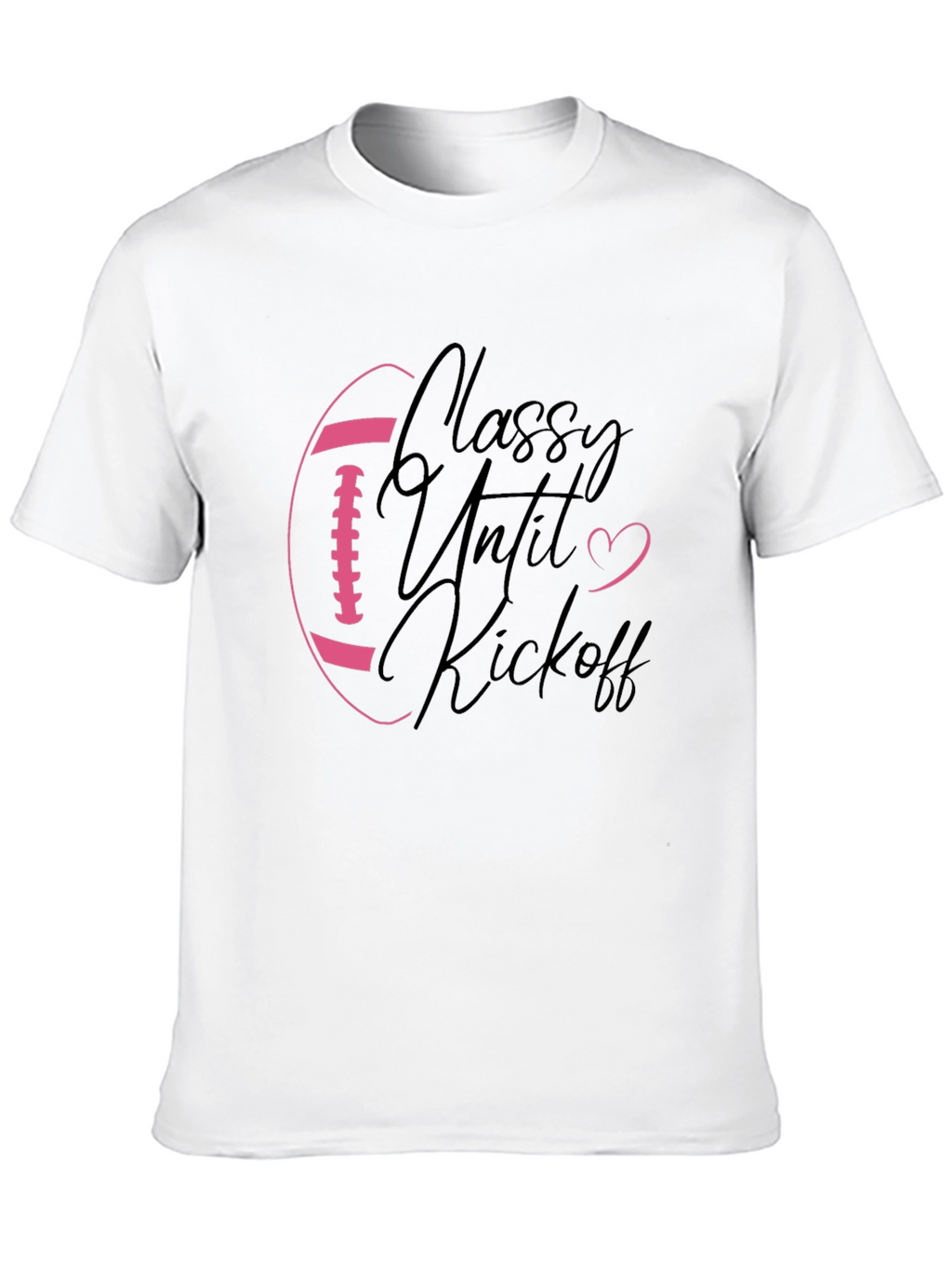 Classy Until Kickoff Football Graphic Tee