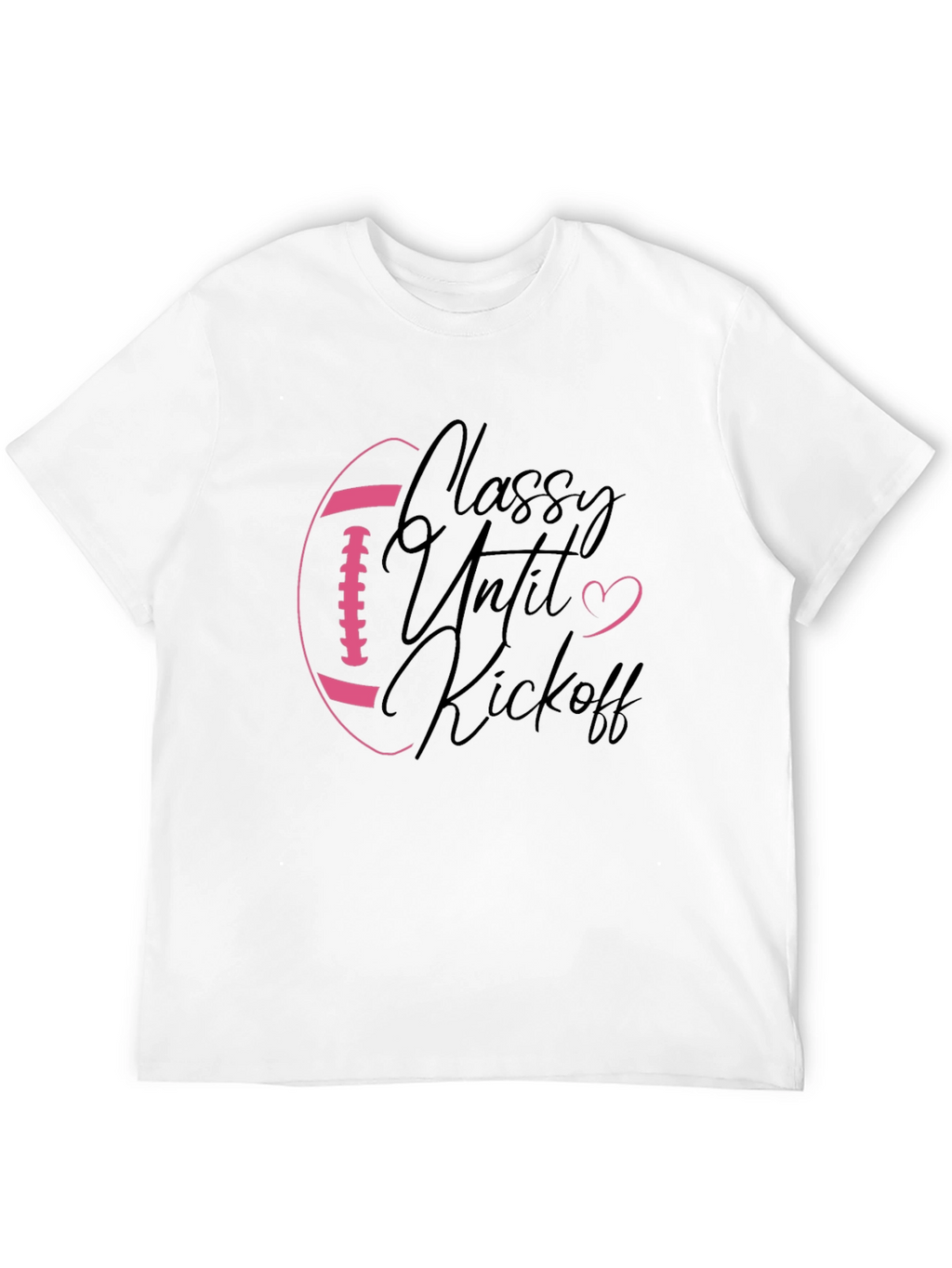 Classy Until Kickoff Football Graphic Tee