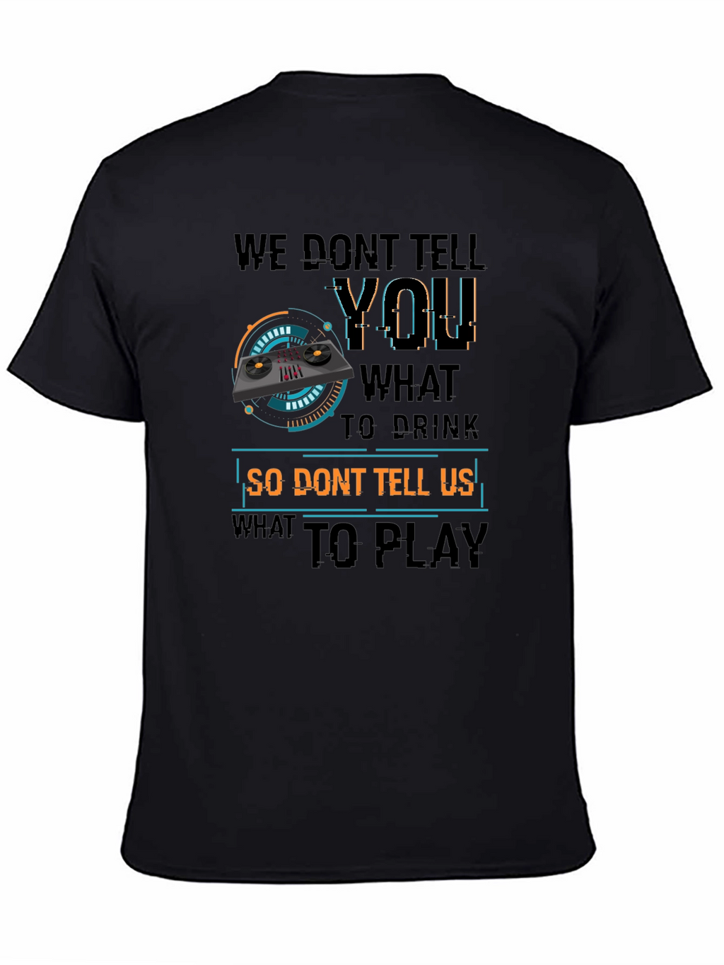 DJ Dont Tell Me What To Play T-Shirt