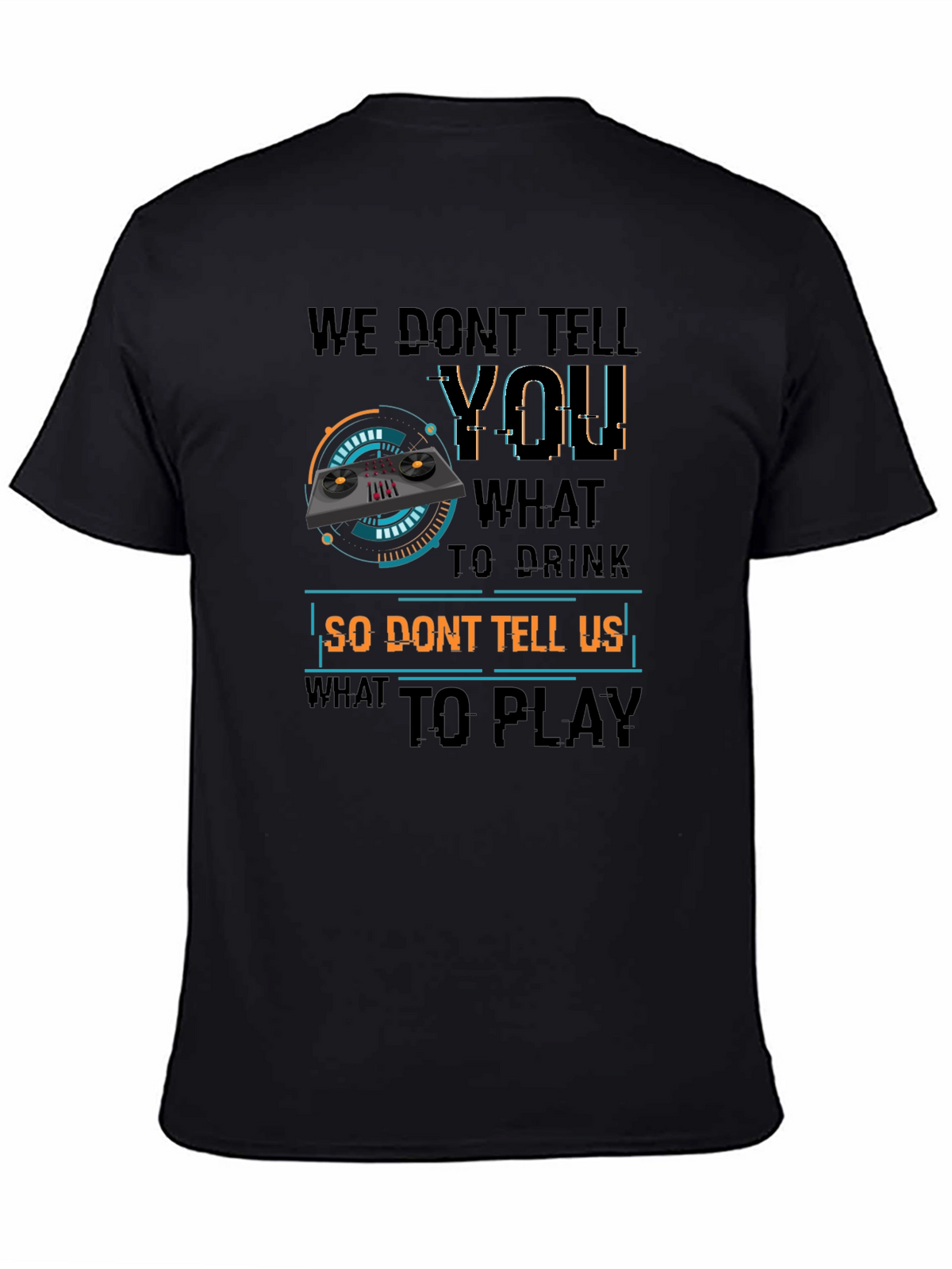 DJ Dont Tell Me What To Play T-Shirt
