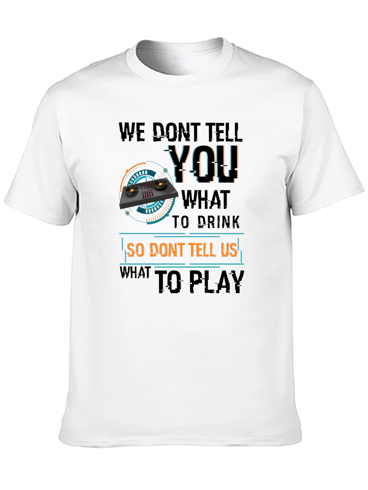 DJ Dont Tell Me What To Play T-Shirt