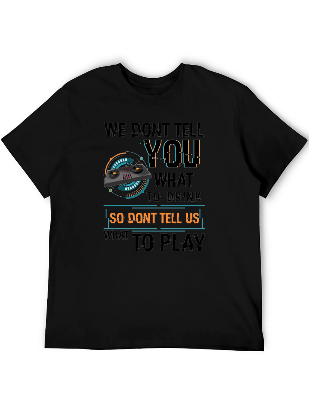 DJ Dont Tell Me What To Play T-Shirt