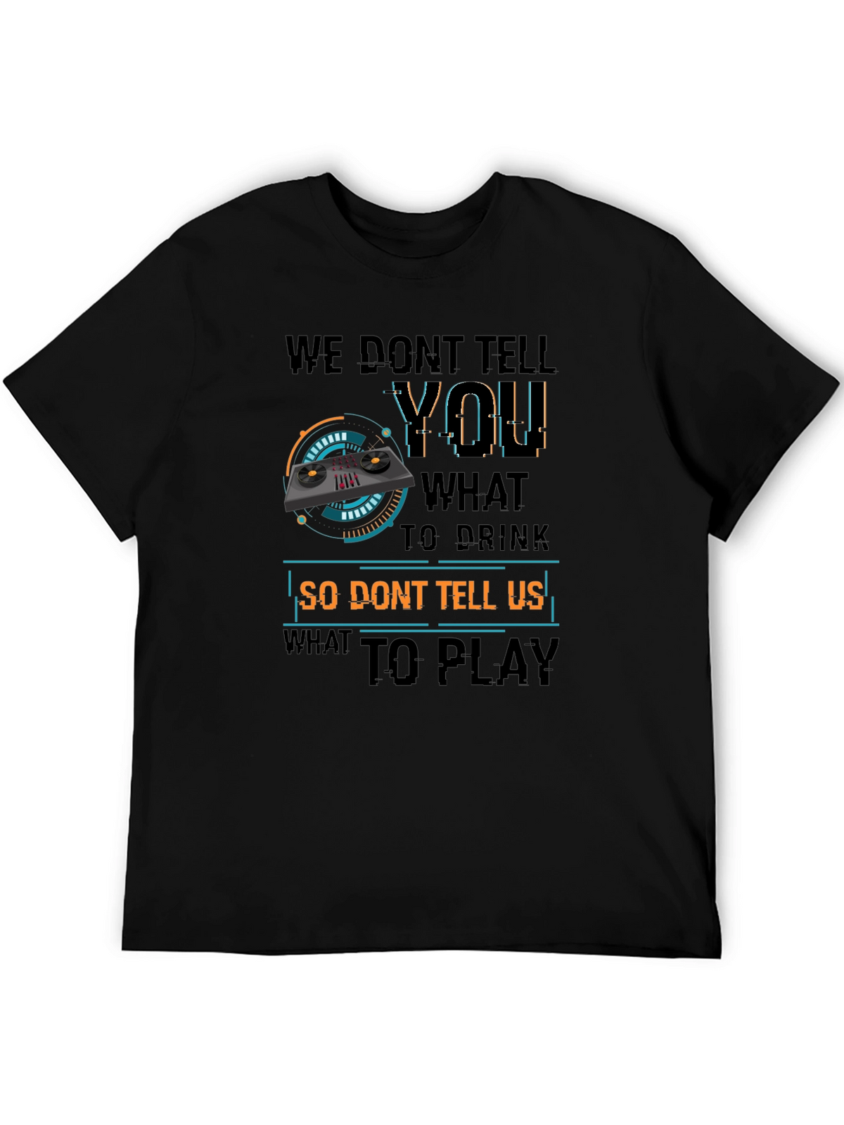 DJ Dont Tell Me What To Play T-Shirt