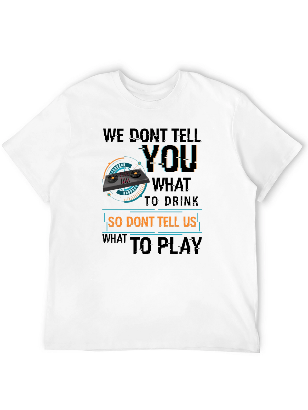 DJ Dont Tell Me What To Play T-Shirt