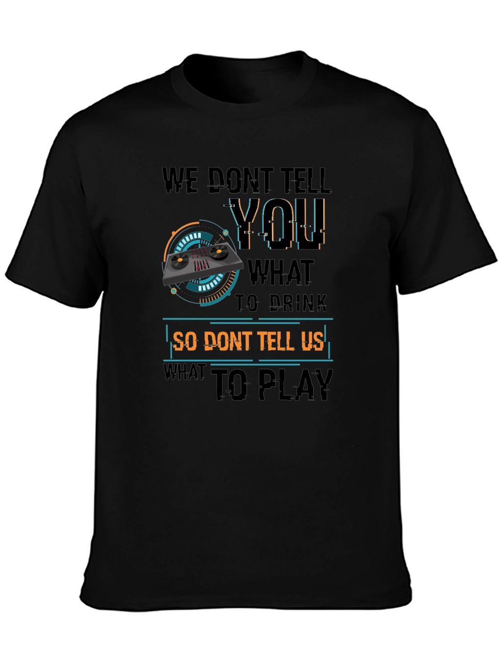 DJ Dont Tell Me What To Play T-Shirt