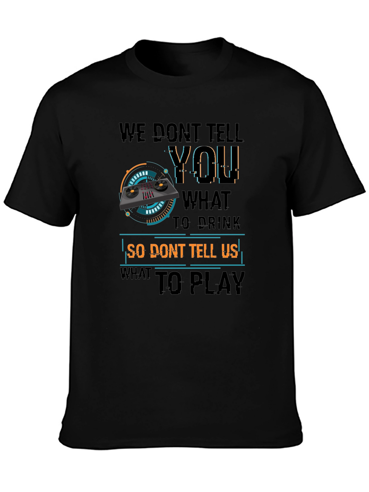 DJ Dont Tell Me What To Play T-Shirt