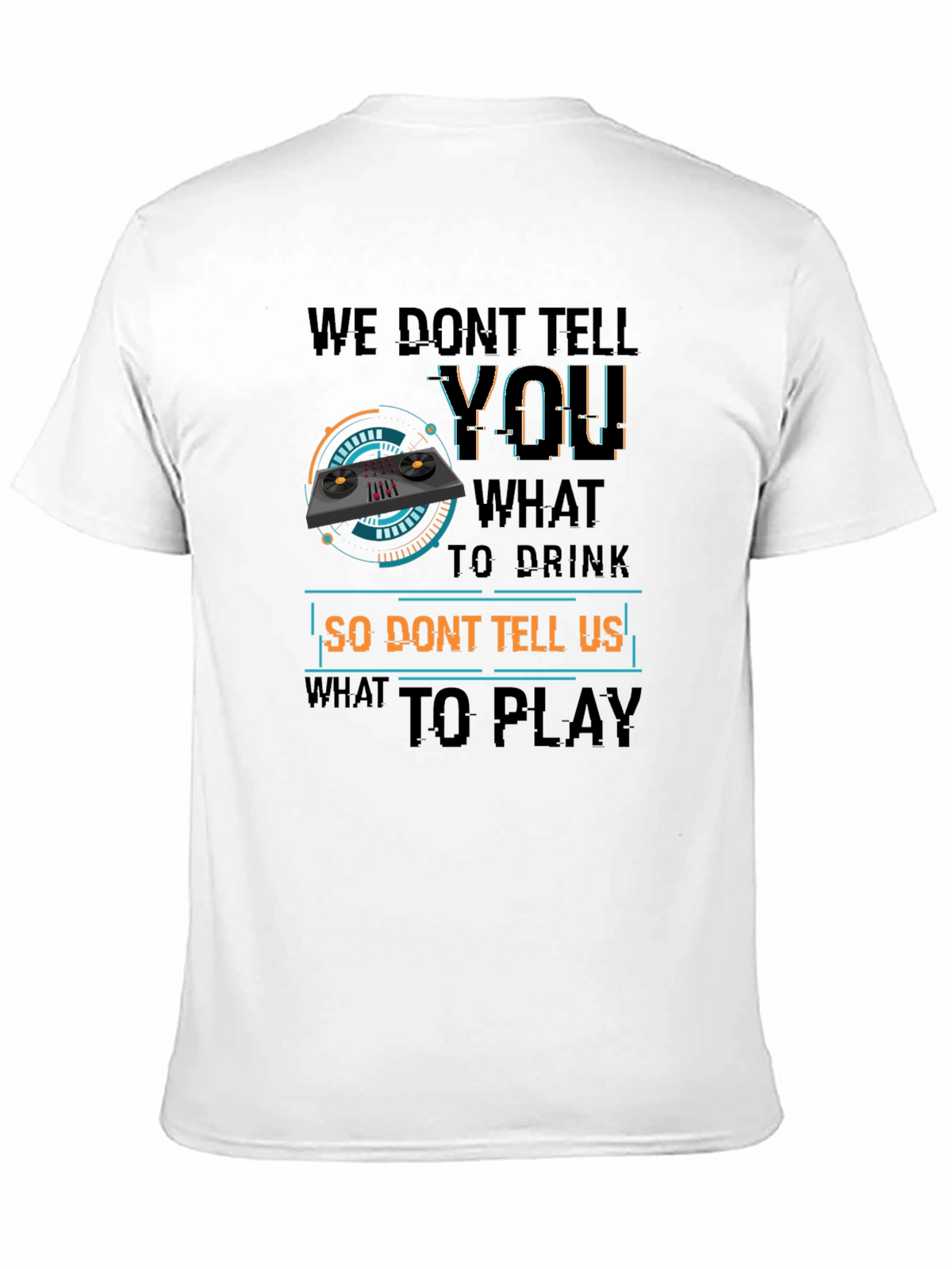 DJ Dont Tell Me What To Play T-Shirt