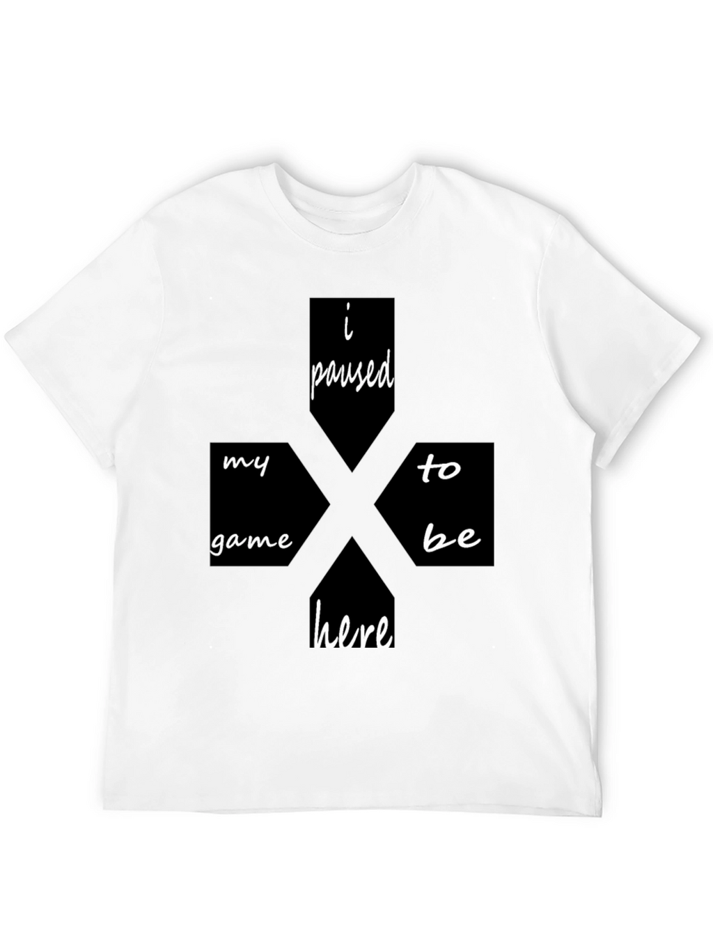 I Paused My Game To Be Here Black T-Shirt