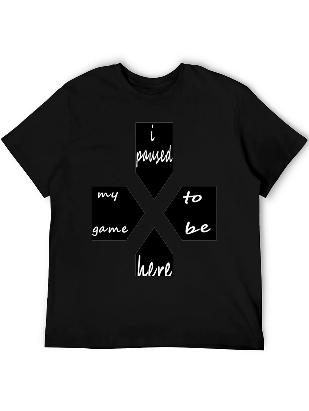 I Paused My Game To Be Here Black T-Shirt