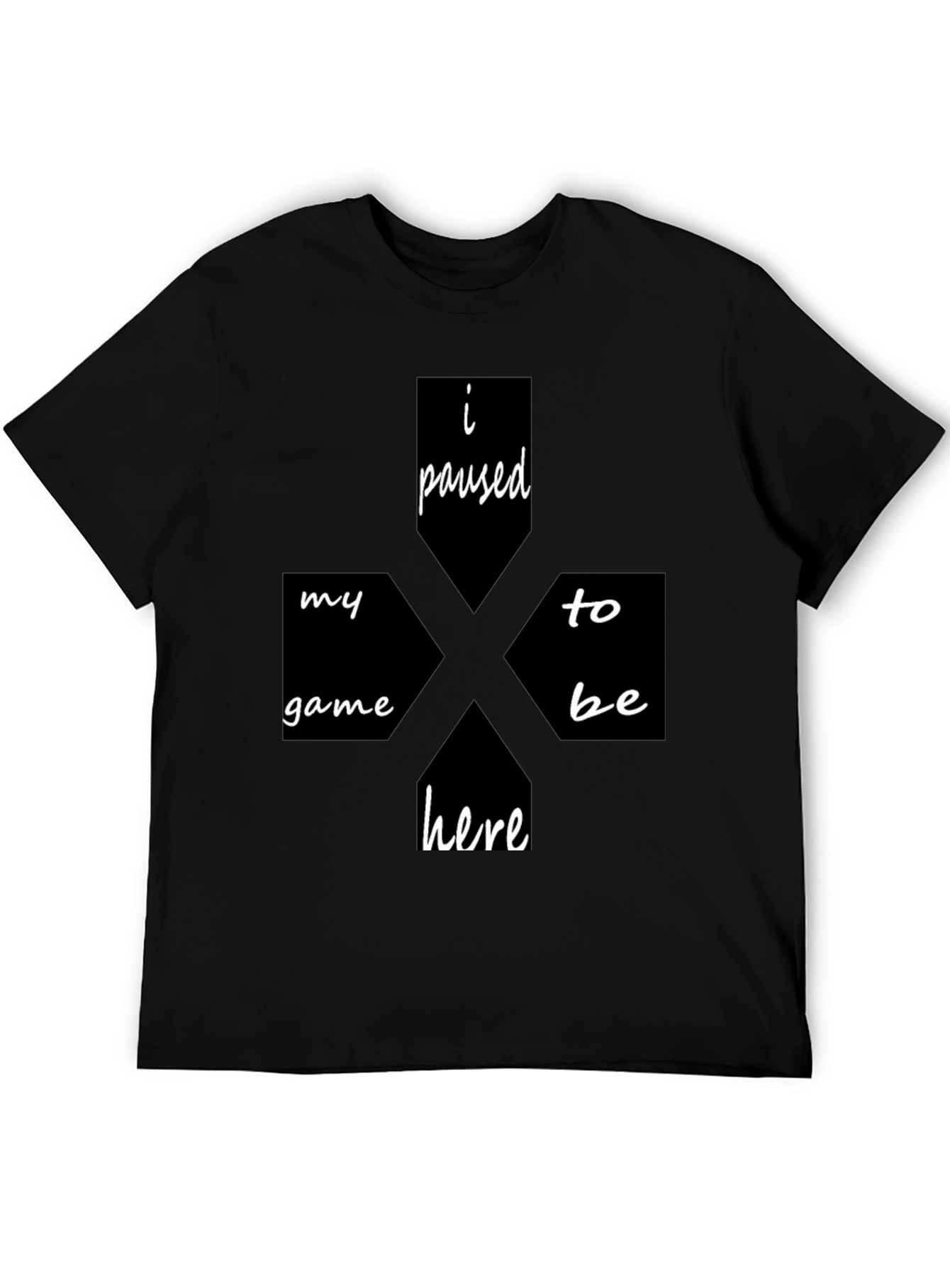 I Paused My Game To Be Here Black T-Shirt