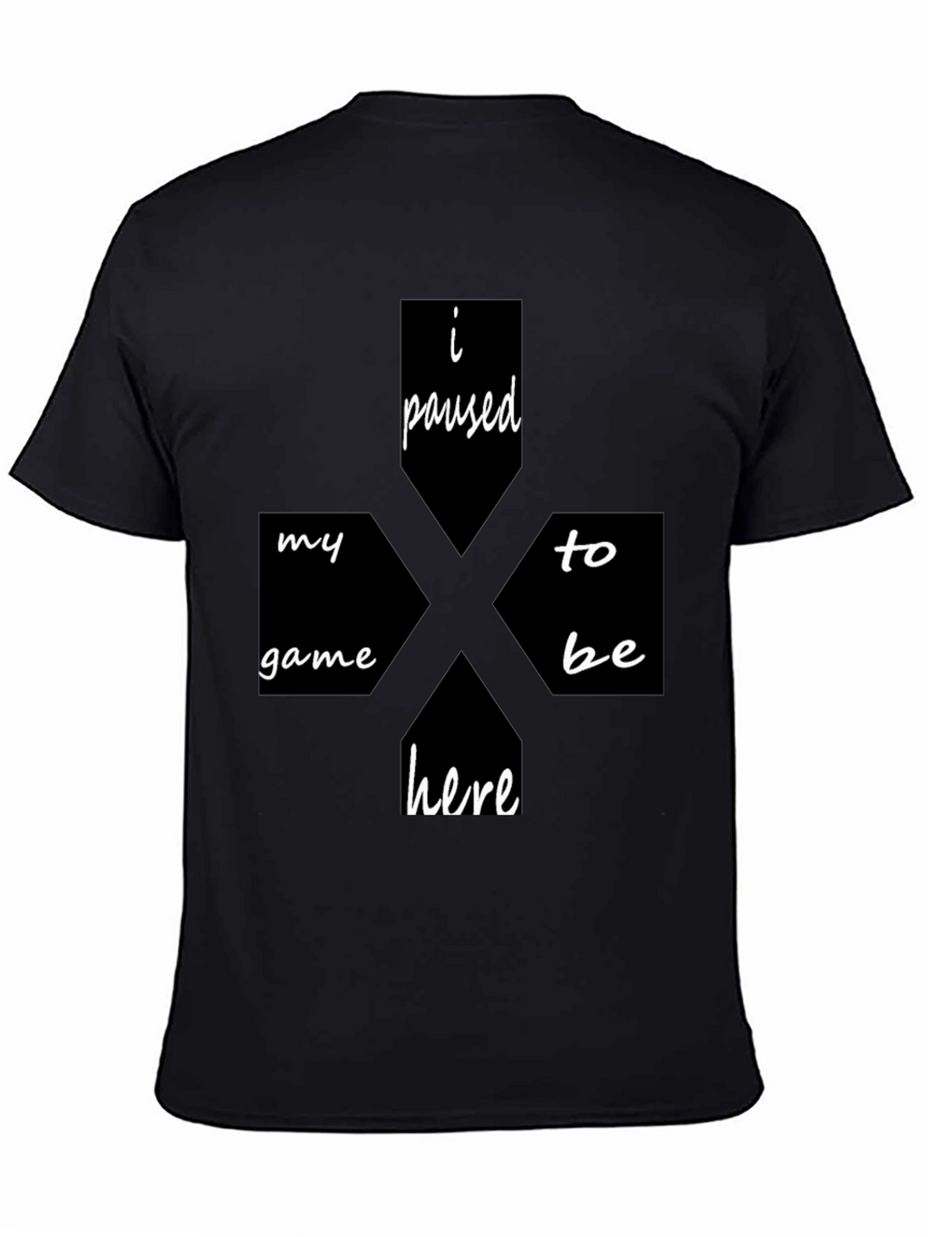 I Paused My Game To Be Here Black T-Shirt