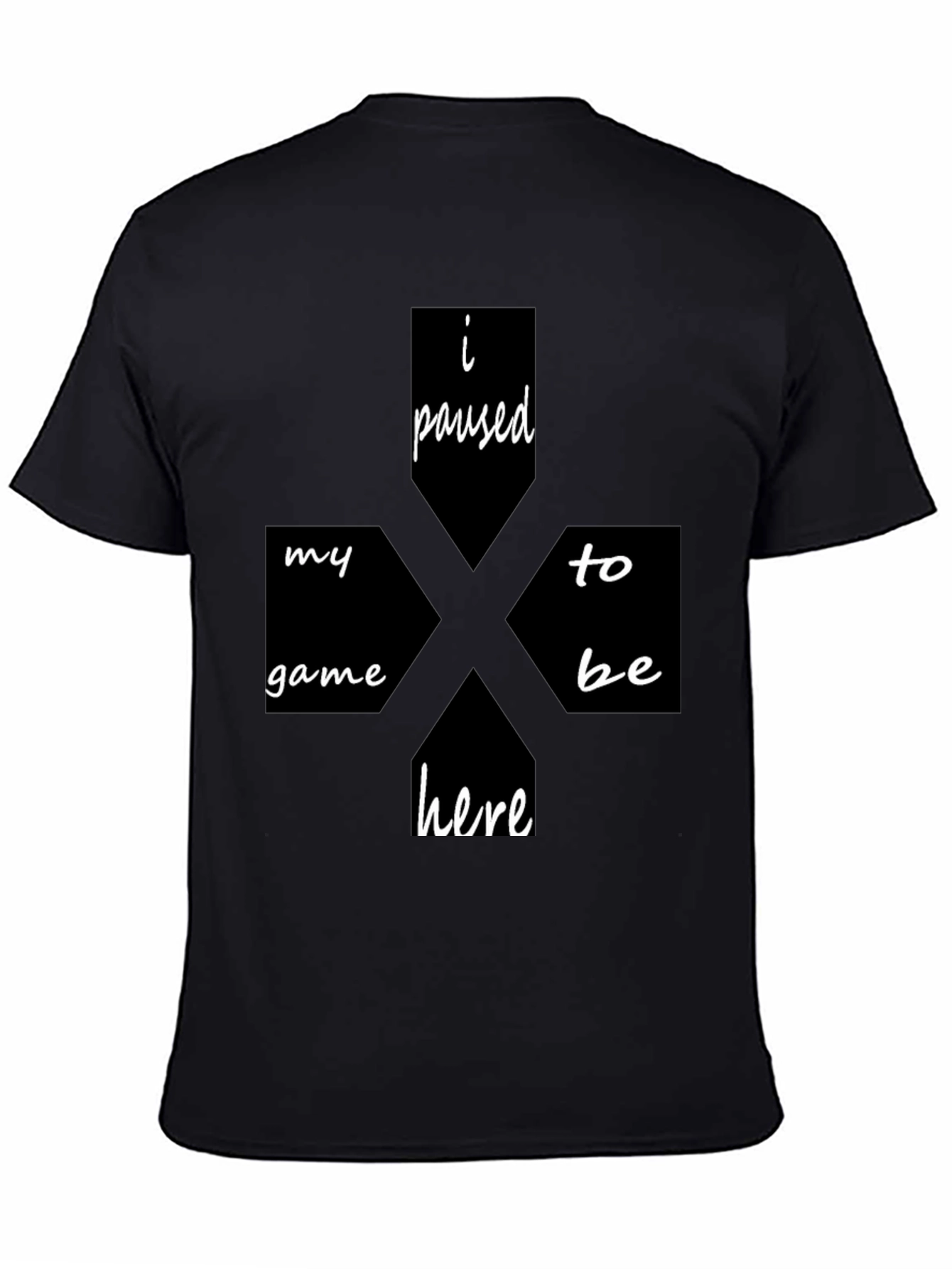 I Paused My Game To Be Here Black T-Shirt