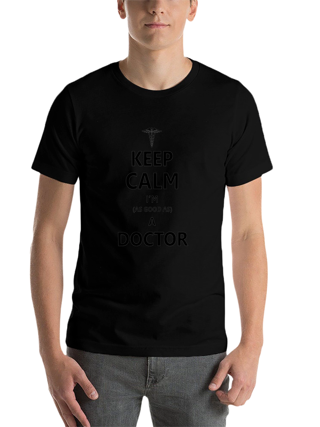 Keep Calm Im (as Good as) a Doctor T-Shirt