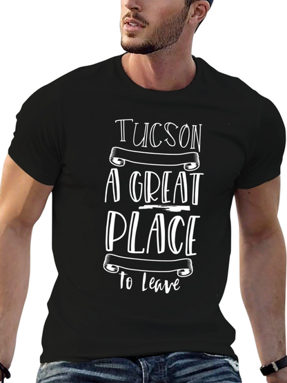 Tucson A Great Place To Leave Graphic Tee