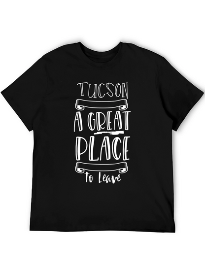 Tucson A Great Place To Leave Graphic Tee