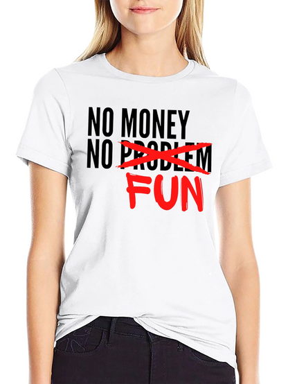 No Money No Problem - Just Fun Graphic T-Shirt
