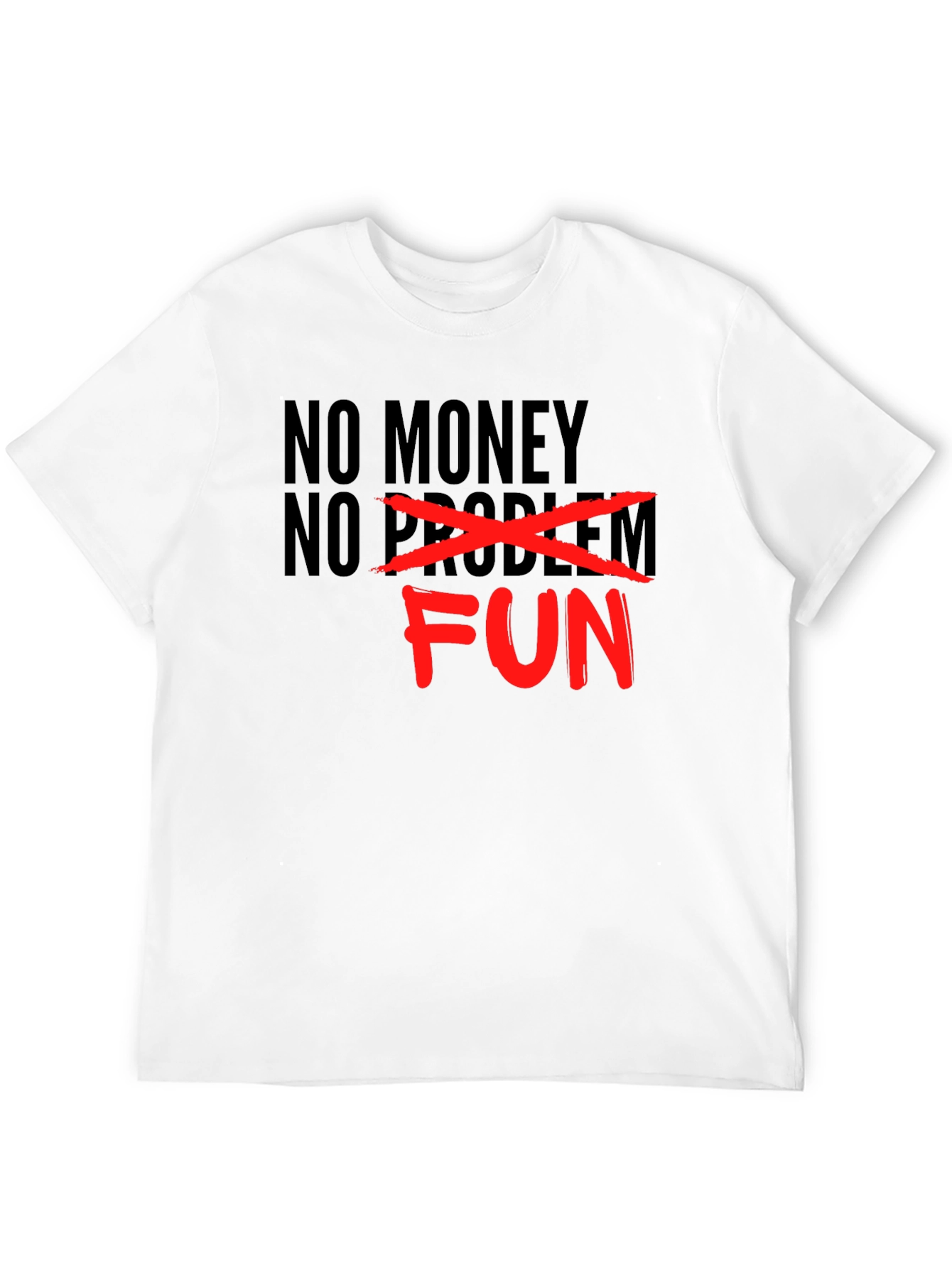 No Money No Problem - Just Fun Graphic T-Shirt