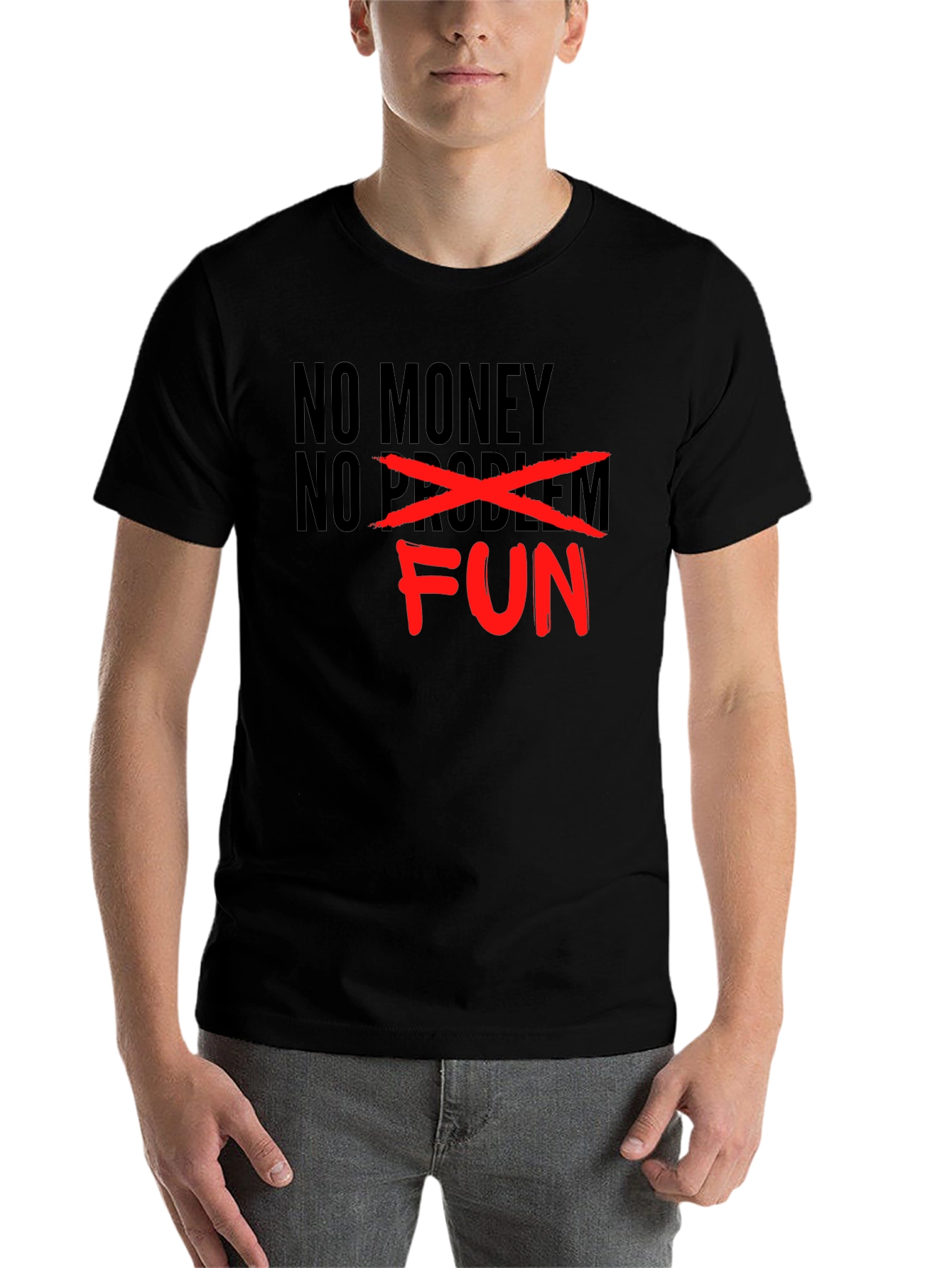 No Money No Problem - Just Fun Graphic T-Shirt