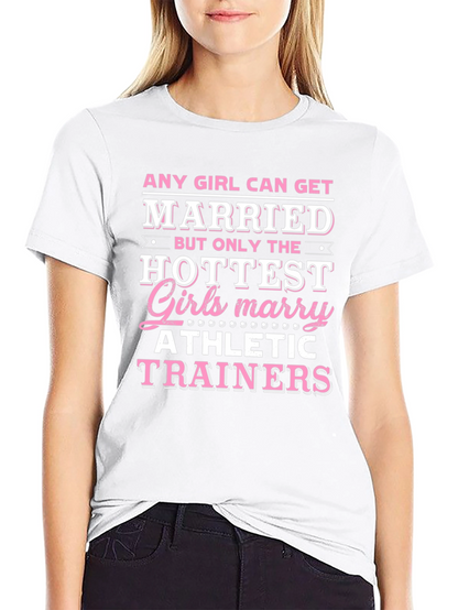 Hottest Girls Marry Athletic Trainers T-Shirt