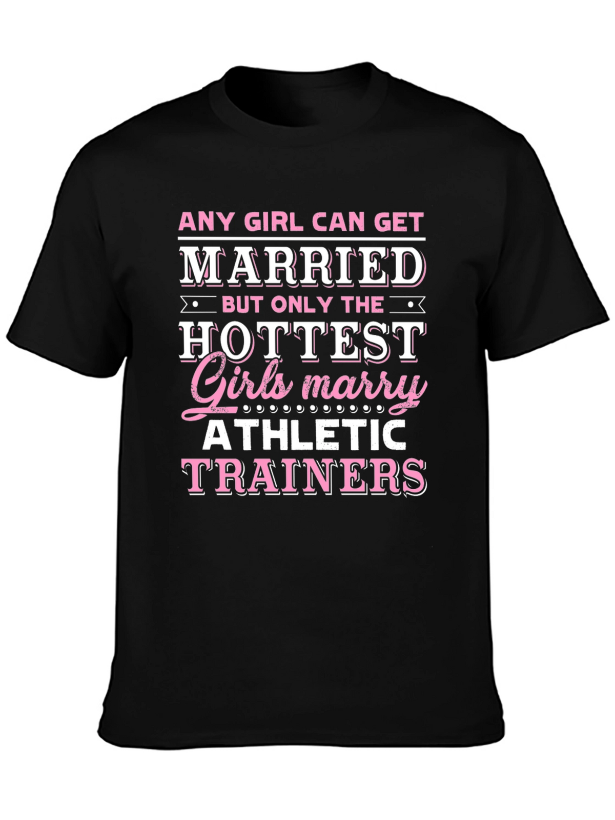 Hottest Girls Marry Athletic Trainers T-Shirt
